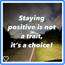 Staying positive is not a trait, it's a choice!