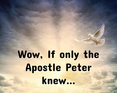 Wow, if only the Apostle Peter Knew