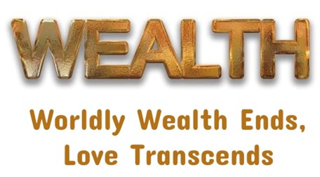 Worldly wealth ends, love Transends