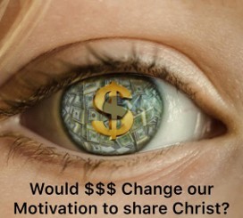 Would $$$ change our motivation to share Christ?