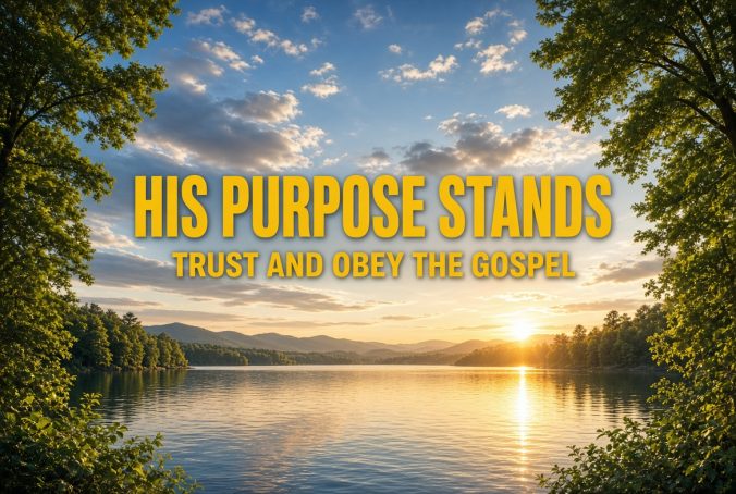His purpose stands Trust and Obey the Gospel