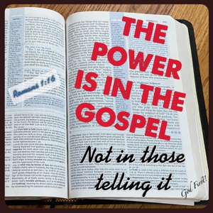 The Power is in the Gospel - Not in those telling it