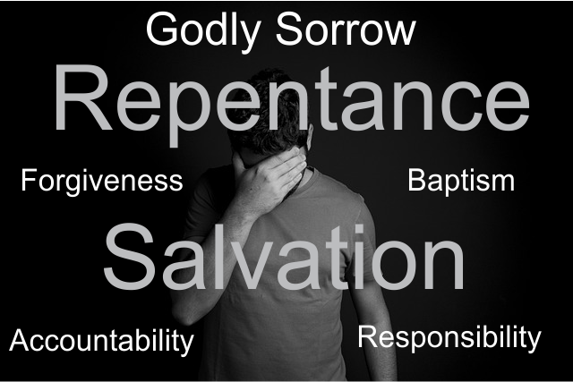 Godly Sorrow, Repentance, Forgiveness, Baptism, Salvation, Accountability, Responsibility