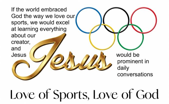 If the world embraced God the way we love our sports, we would excel at learning everything about our Creator, and Jesus would be prominent in daily conversations.