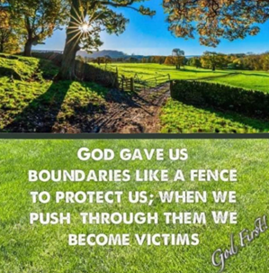 God gave us boundaries like a fence to protect us; when we push through them, we become victims