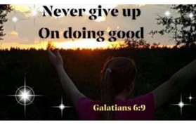 Never give up on doing good, Galatians 6:9