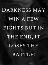 Darkness may win a few fights, but in the end, it loses the battle