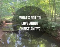 What's not to love about Christianity?